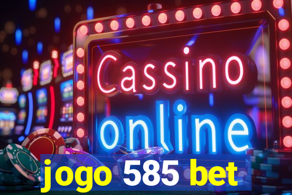 jogo 585 bet